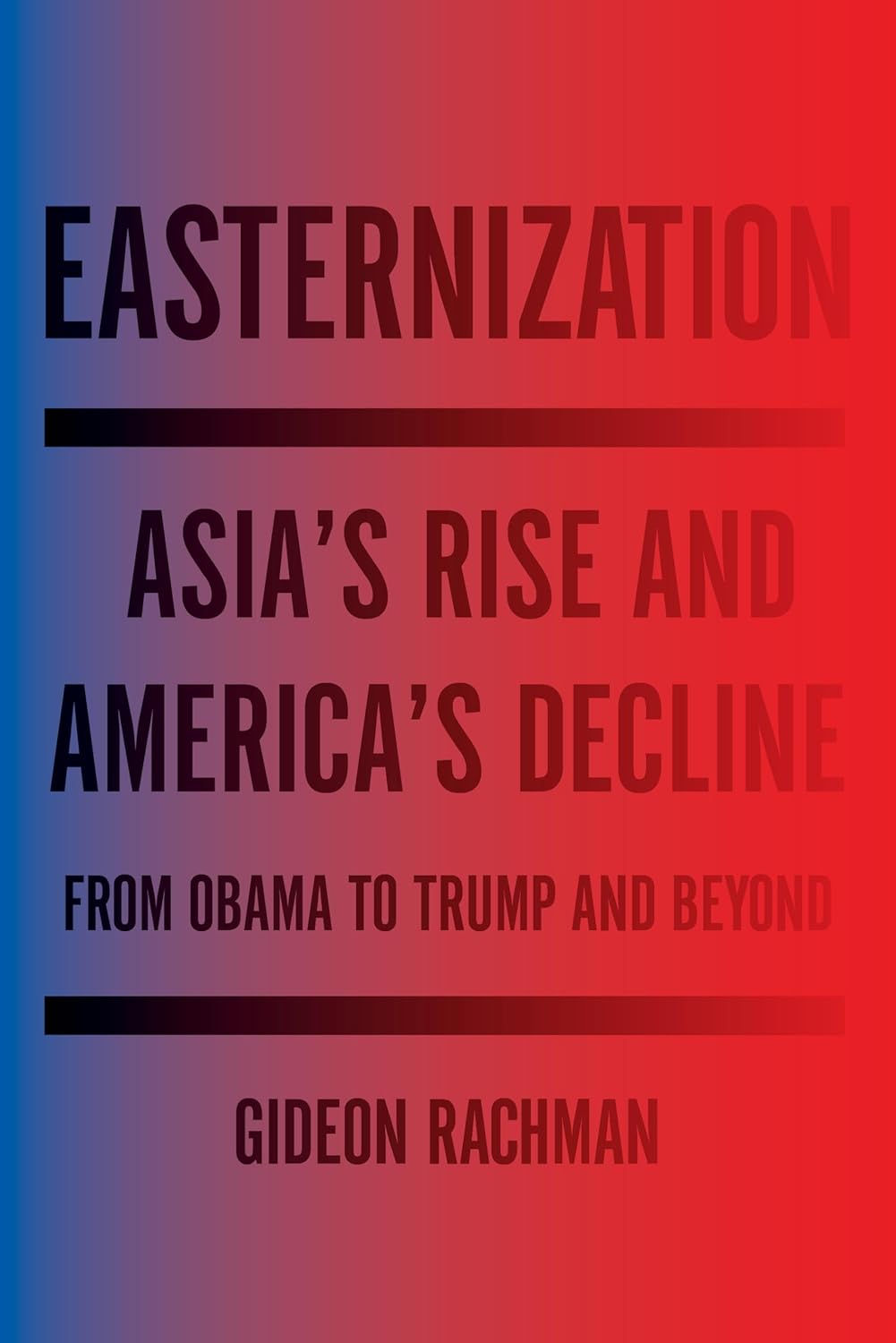 Easternization: Asia's Rise and America's Decline